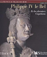 Philippe IV le Bel et les derniers Captiens,..