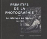 Primitifs de la photographie : Le calotype en France (1843-1860) par Frizot
