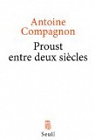 Proust entre deux sicles par Compagnon