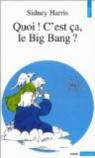 Quoi ! C'est ça, le Big Bang ? par Harris