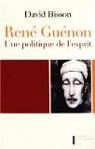 René Guénon : Une politique de l'esprit par Bisson