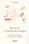 Retraite sur le Cantique des Cantiques : par Christian de Cherg, prieur des moines de Tibhirine par Cherg