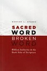 Sacred Word, Broken Word: Biblical Authority & the Dark Side of Scripture par Sparks