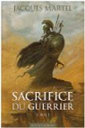 Sacrifice du guerrier, Tome 1 par Martel (II)
