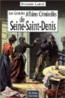 Les Grandes Affaires Criminelles de Seine-Saint-Denis par Larue