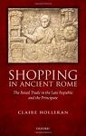Shopping in Ancient Rome: The Retail Trade in the Late Republic and the Principate par Holleran