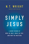 Simply Jesus: A New Vision of Who He Was, What He Did, and Why He Matters: The Gospels Revealed par Wright