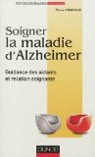 Soigner la maladie d'Alzheimer - Guidance des aidants et relation soignante par Charazac
