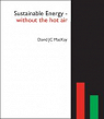 Sustainable Energy - Without the Hot Air par Mac Kay