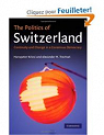 The Politics of Switzerland: Continuity and Change in a Consensus Democracy par Kriesi