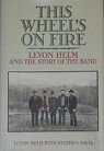 This Wheel's on Fire: Levon Helm and the Story of the Band par Helm