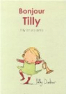 Tilly et ses amis : Bonjour Tilly par Dunbar