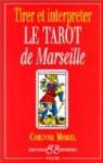 Tirer et interpréter le tarot de Marseille par Morel