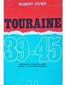 Touraine 39-45 Histoire de l'Indre-et-Loire durant la 2e guerre mondiale par Vivier