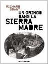 Un Gringo dans la Sierra Madre : Au coeur d'un Mexique sans foi ni loi par Grant