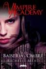Vampire Academy, tome 3 : Baiser de l'ombre par Mead