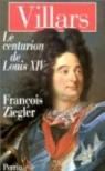 Villars, le centurion de Louis XIV par Ziegler