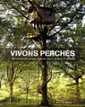 Vivons perchs : 50 crations originales de la Cabane Perche par Laurens