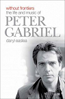 Without Frontiers - The Life and Music of Peter Gabriel par Easlea