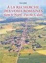 A la recherche des voies romaines dans le Nord-Pas-de-Calais ; archologie, pdagogie et tourisme par Leman